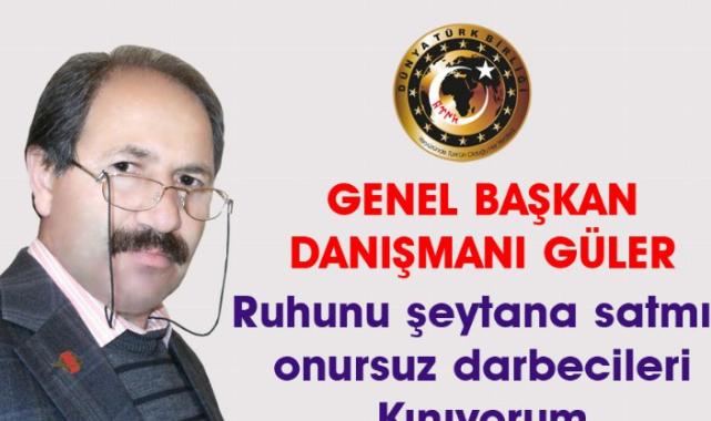 Dünya Türk Birliği: Ruhunu şeytana satmış darbecileri kınıyorum