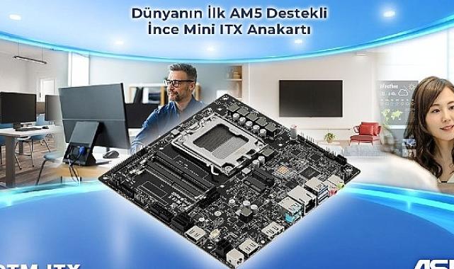 ASRock, AMD AM5 İşlemcileri Destekleyen Dünyanın İlk İnce Mini ITX Anakartını Tanıttı: X600TM-ITX