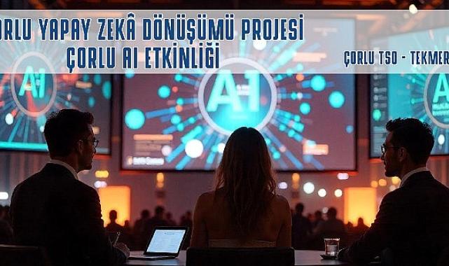 Çorlu Yapay Zekâ Dönüşümü Projesi Başlıyor