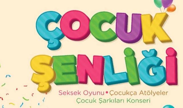 Sakarya’nın çocuklarını bu şenlikte buluşturacak