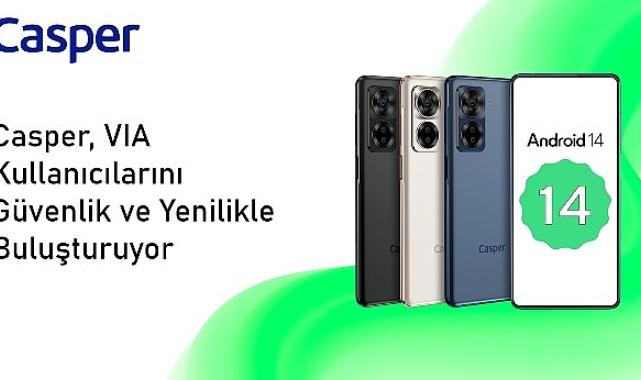 Android 14 ile Güncellenen Casper VIA X40 Kullanıcılarına Yepyeni Bir Deneyim Sunuyor
