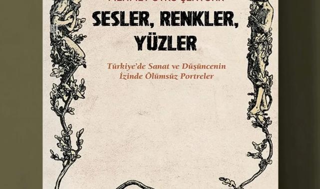 Türkiye’nin sanat hafızasına dokunan kitap: ‘Sesler, Renkler, Yüzler’ raflarda