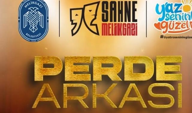 Kayseri Melikgazi’de Perde Arkası sahneye çıkıyor