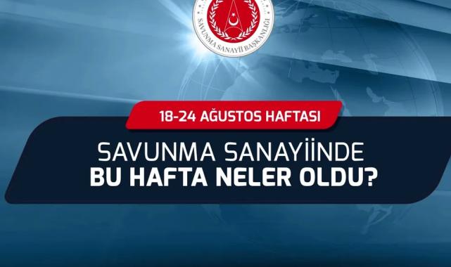 Savunma Sanayii’nde bu hafta neler oldu?