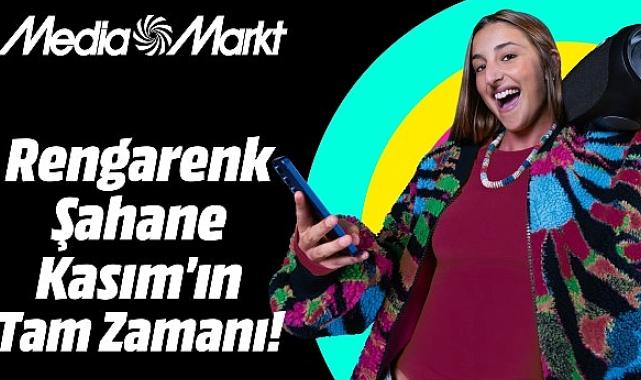 MediaMarkt’ta Rengarenk Şahane Kasım heyecanı başlıyor!