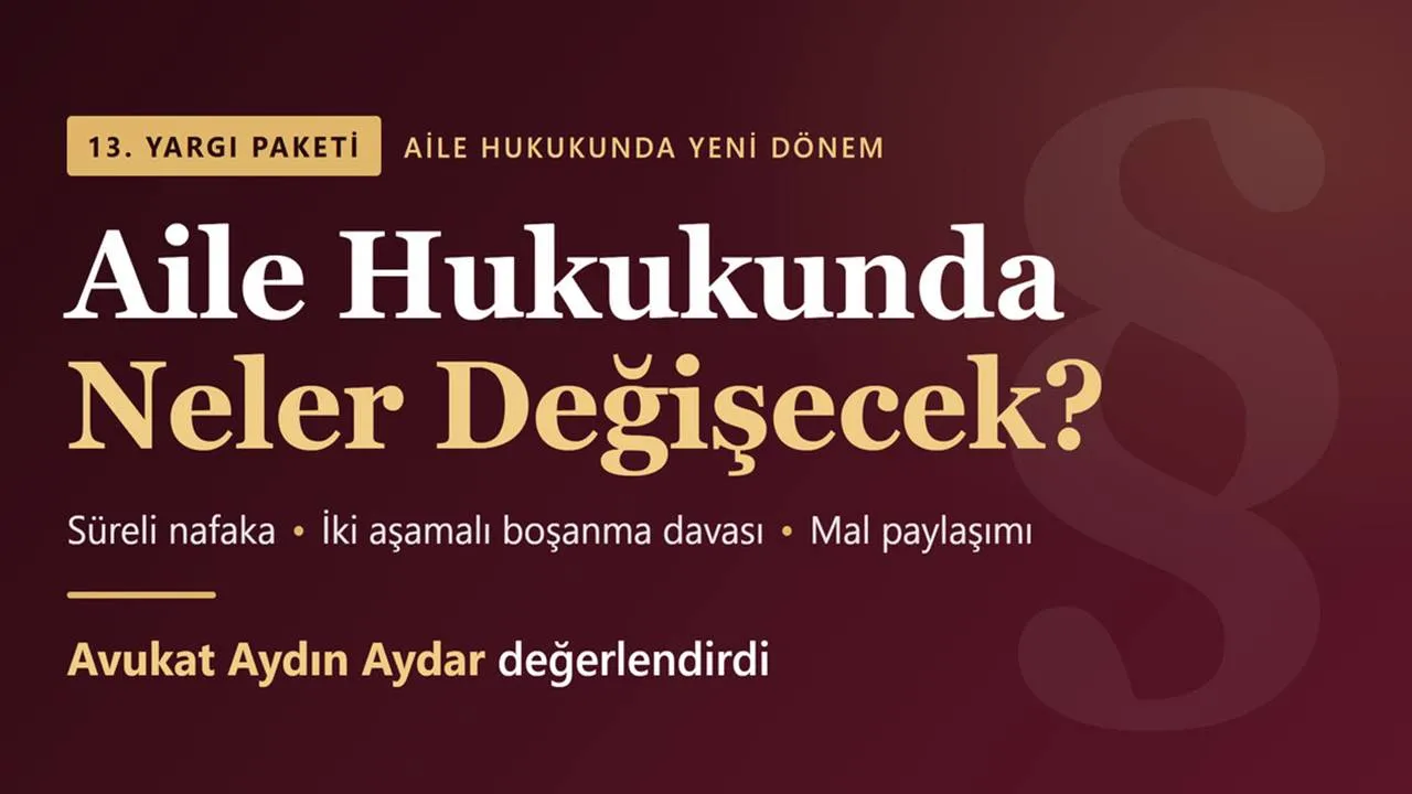 13. Yargı Paketi ile Aile Hukukunda Neler Değişecek? Avukat Aydın Aydar Değerlendirdi